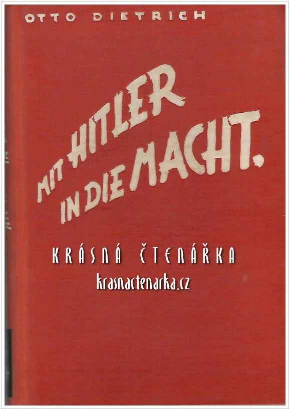 MIT HITLER IN DIE MACHT, persönliche Erlebnisse mit meinen Führer (Dietrich Otto)