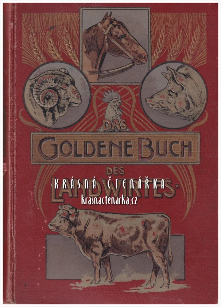 DAS GOLDENE BUCH DES LANDWIRTES über Pflege, Ernährung und Zucht, sowie Entstehung, Verhütung und naturgemässe Heilung der Krankheiten (Rhan Cäsar) (ZLATÁ KNIHA FARMÁŘE o péči, výživě a chovu)