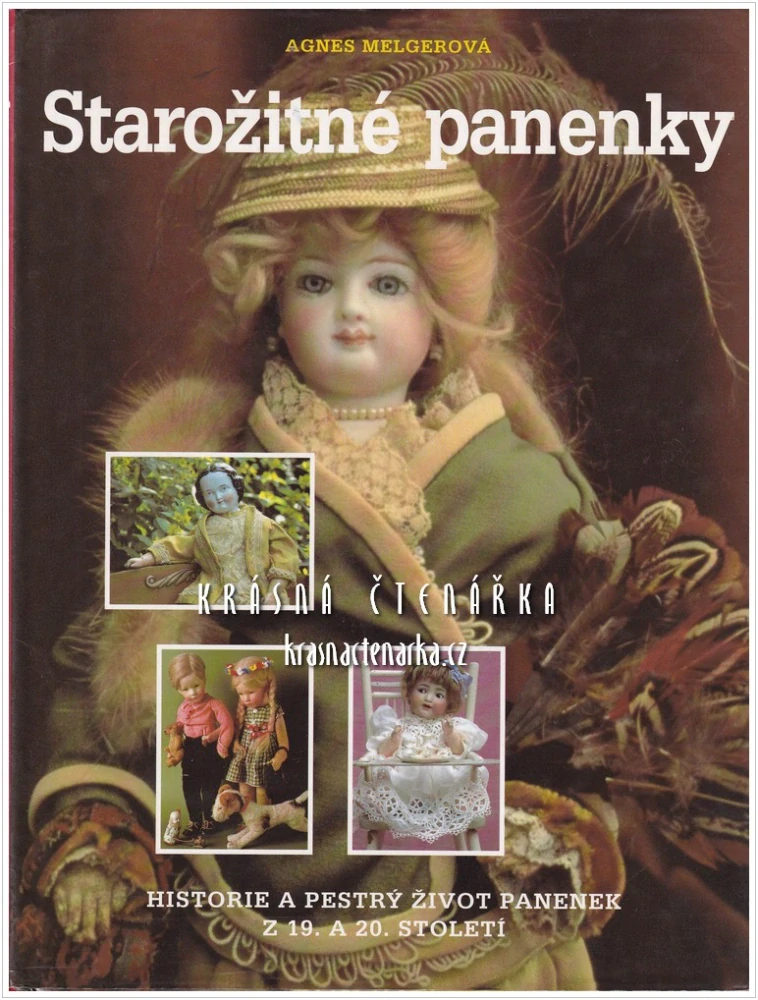 STAROŽITNÉ PANENKY, Historie a pestrý život panenek z 19. a 20. století (Melgerová Agnes)