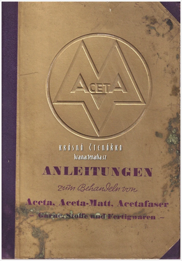 ANLEITUNGEN ZUM BEHANDELN VON ACETA, ACETA-MATT, ACETA-FASER, GARNE, STOFFE, FERTIGWAREN | Vydavatel: I. G. Farbenindustrie Aktiengesellschaft, Abt. Aceta-Verkauf, Berlin | Zpracování acetátových vláken a tkanin