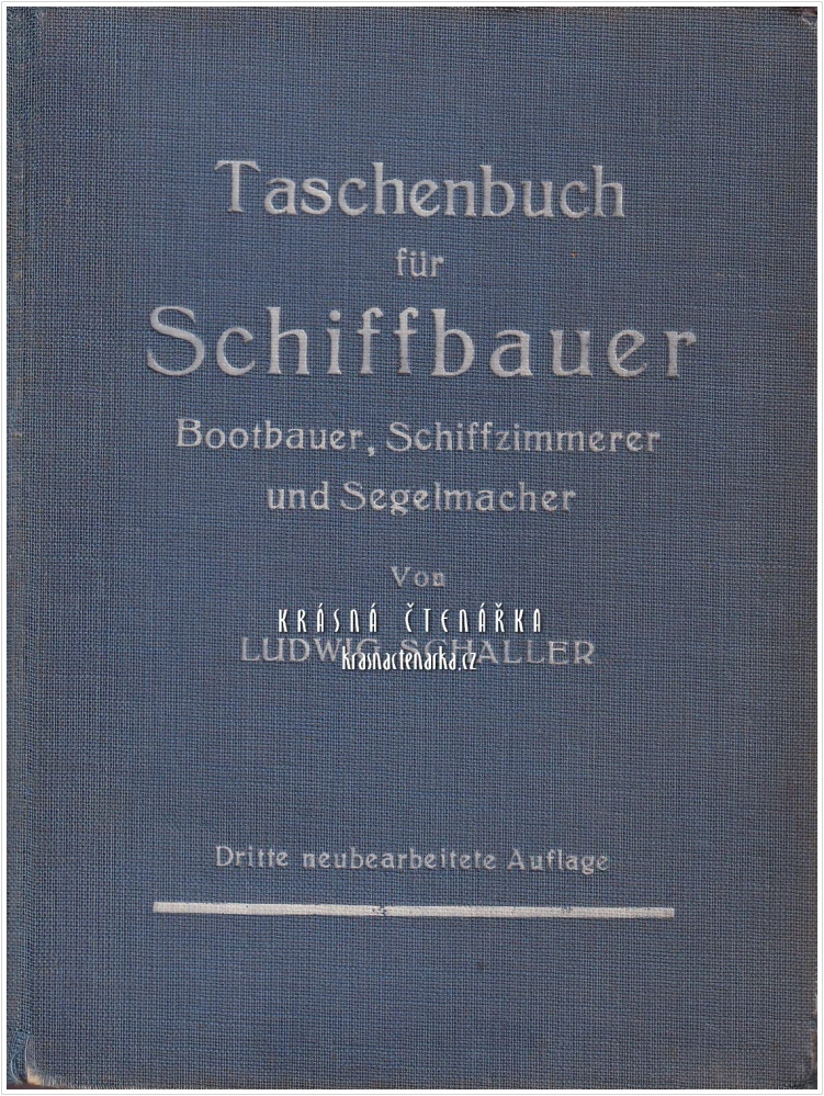 TASCHENBUCH FÜR SCHIFFBAUER, BOOTBAUER, SCHIFFZIMMERER UND SEGELMACHER (Ludwig Schaller) | Příručka pro lodní stavitele, stavitele člunů, lodní tesaře a plachtaře
