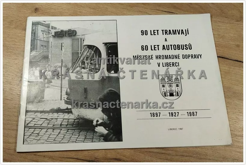 90 LET TRAMVAJÍ A 60 LET AUTOBUSŮ  městské hromadné dopravy v Liberci 1897 - 1927 - 1987