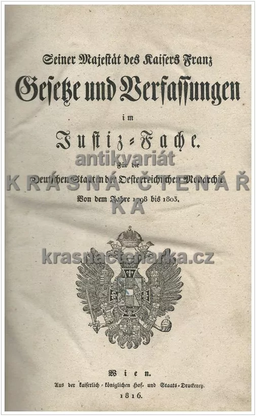 Seiner Majestät des Kaisers Franz GESETZE UND VERFASSUNGEN im Justiz-Fache.  Für die Deutschen Staaten der Oesterreichischen Monarchie. Von dem Jahre 1798 bis 1803.