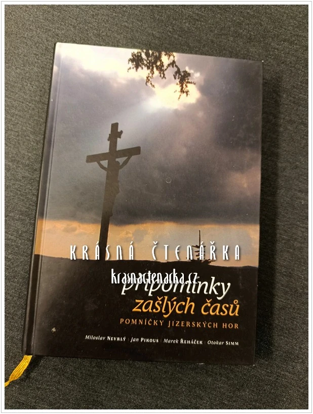 PŘIPOMÍNKY ZAŠLÝCH ČASŮ, Pomníčky Jizerských hor (Nevrlý Miloslav / Řeháček Marek / Simm Otokar)