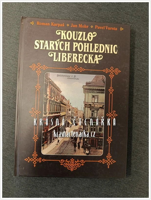 KOUZLO STARÝCH POHLEDNIC LIBERECKA (Karpaš Roman / Mohr Jan / Vursta Pavel)