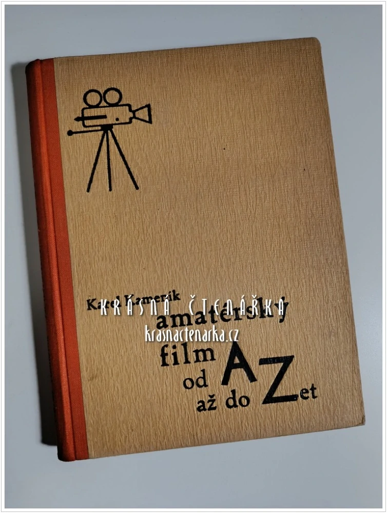 AMATÉRSKÝ FILM od A až do Zet, Praktická příručka pro začátečníky i pokročilé (Kameník Karel)