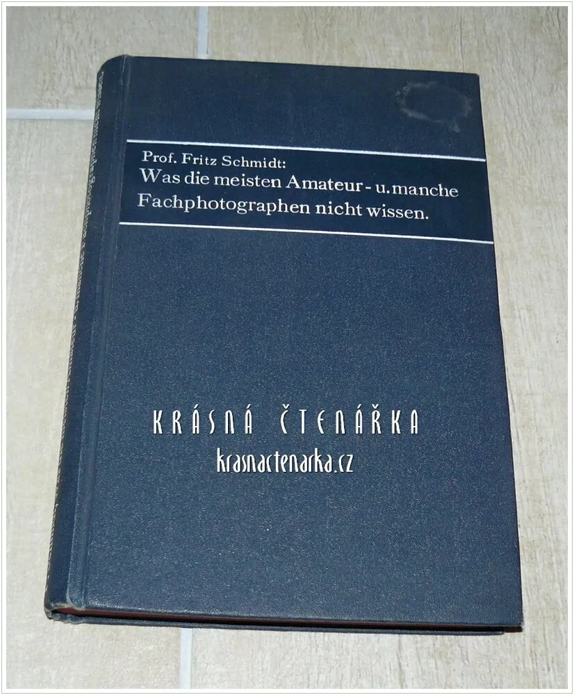 WAS DIE MEISTEN AMATEUR- UND MANCHE FACHPHOTOGRAPHEN NICHT WISSEN (Ein handbuch praktischer Ratschläge und Erfahrungen) (Schmidt Fritz)