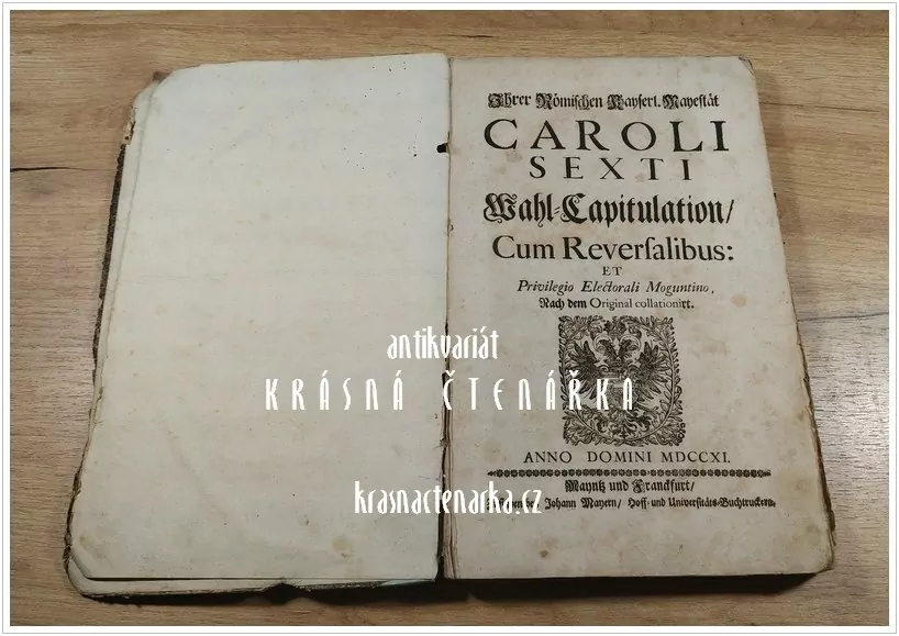 Caroli Sexti Wahl-capitulation + ACTA ET PACTA PUBLICA, vydáno 1711