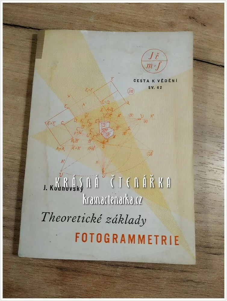 THEORETICKÉ ZÁKLADY FOTOGRAMMETRIE (Kounovský Josef)