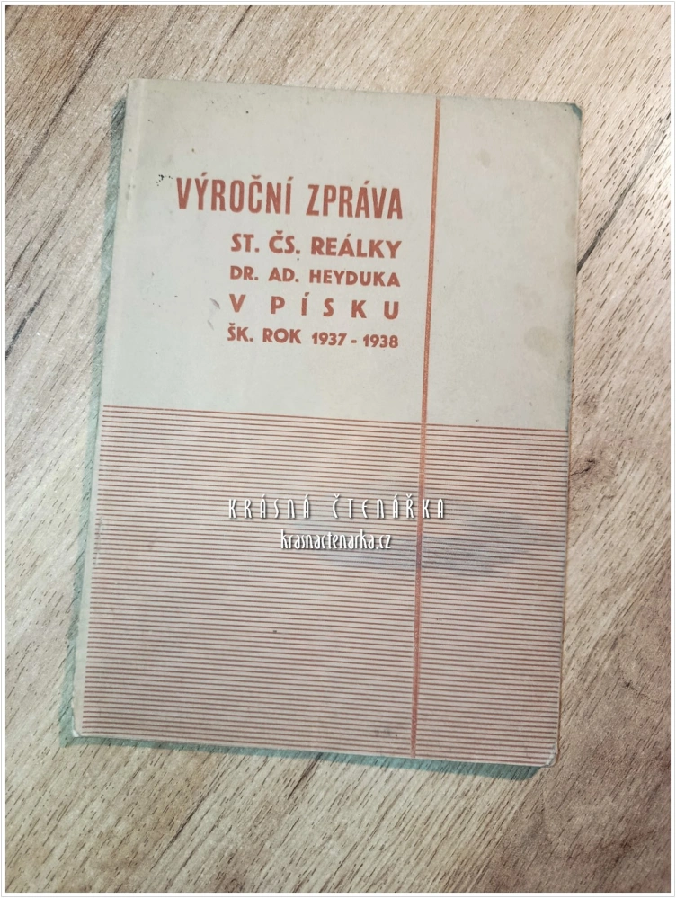 VÝROČNÍ ZPRÁVA STÁTNÍ ČESKOSLOVENSKÉ REÁLKY DR. AD. HEYDUKA V PÍSKU ZA ŠKOLNÍ ROK 1937–38