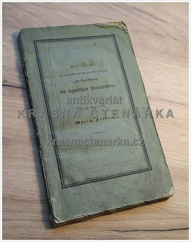 UEBERSICHT DER WICHTIGSTEN BIS JETZT GEMACHTEN VERSUCHE ZUR ENTZIFFERUNG DER ÄGYPTISCHEN HIEROGLYPHEN (Fritsch Moritz)