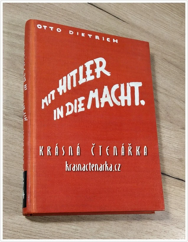 MIT HITLER IN DIE MACHT, persönliche Erlebnisse mit meinen Führer (Dietrich Otto)