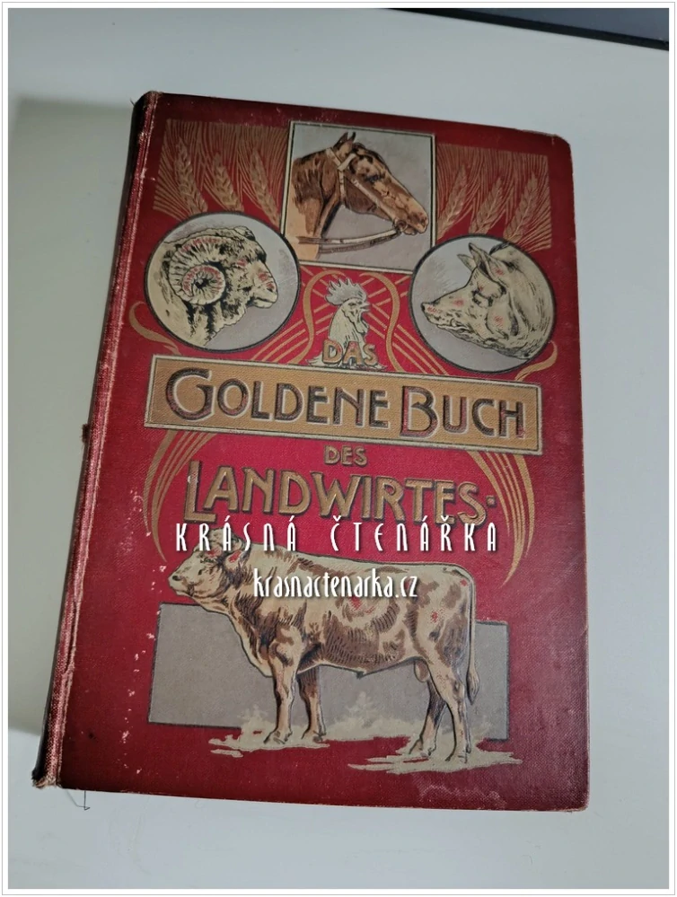 DAS GOLDENE BUCH DES LANDWIRTES über Pflege, Ernährung und Zucht, sowie Entstehung, Verhütung und naturgemässe Heilung der Krankheiten (Rhan Cäsar) (ZLATÁ KNIHA FARMÁŘE o péči, výživě a chovu)