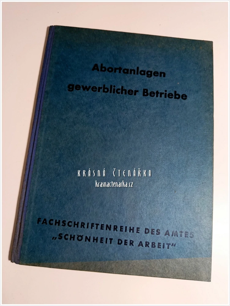 DIE ABORT-ANLAGEN GEWERBLICHER BETRIEBE | Fachschriftenreihe des Reichsamtes „Schönheit der Arbeit“