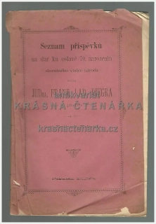 SEZNAM PŘÍSPĚVKŮ NA DAR KU OSLAVĚ 70. NAROZENIN SLOVUTNÉHO VŮDCE NÁRODA PANA JUDra. FRANT. LAD. RIEGRA DNE 10. PROSINCE 1888