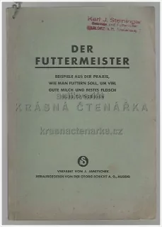 DER FUTTERMEISTER, Beispiele aus der Praxis wie man futtern soll, um viel gute Milch und bestes Fleisch billig zu erzeugen