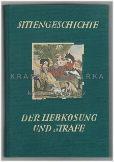 SITTENGESCHICHTE DER LIEBKOSUNG UND STRAFE (Die Zärtlichkeitsworte, gesten und handlungen ...) 