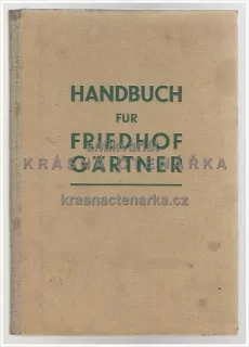 HANDBUCH FÜR FRIEDHOF GÄRTNER, čes. Příručka hřbitovního zahradníka  (Fischer Wilhelm)