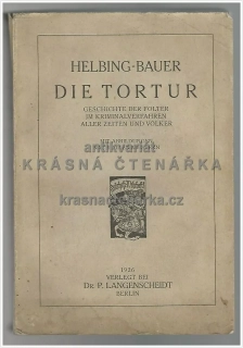 DIE TORTUR, Geschichte der Folter im Kriminal-Verfahren aller Zeiten und Völker (Helbing / Bauer)