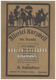 ALLERLEI KURZWEIL IM HAUSE, 875 Rätsel, Scherzfragen, Rechenaufgaben, Kunststücke, Geselschaftsspiele und andere mehr (Schlipköter A.)