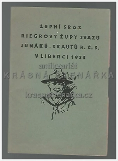ŽUPNÍ SRAZ RIEGROVY ŽUPY SVAZU JUNÁKŮ-SKAUTŮ R. Č. S. V LIBERCI 1933