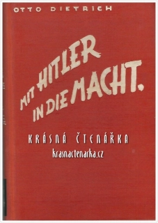 MIT HITLER IN DIE MACHT, persönliche Erlebnisse mit meinen Führer (Dietrich Otto)