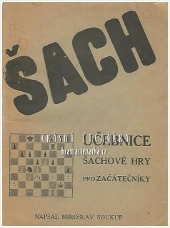 ŠACH, učebnice šachové hry pro začátečníky (Soukup Miroslav)