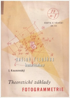 THEORETICKÉ ZÁKLADY FOTOGRAMMETRIE (Kounovský Josef)