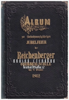 ALBUM zur fünfundzwanzigjährigen JUBELFEIER der REICHENBERGER OBERREALSCHULE den 8. October 1862
