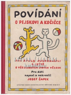 POVÍDÁNÍ O PEJSKOVI A KOČIČCE, jak spolu hospodařili a ještě o všelijakých jiných věcech (Čapek Josef)