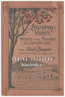 "ABSCHBEER= KLOPP´N.", Heiteres in der Mundart des Isergebirges (Bengler Adolf) ... Veselé nářečí Jizerských hor