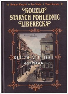 KOUZLO STARÝCH POHLEDNIC LIBERECKA (Karpaš Roman / Mohr Jan / Vursta Pavel)