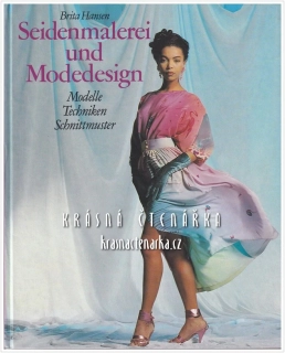 SEIDENMALEREI UND MODEDESIGN, Modelle, Techniken, Schnittmuster (Malba na hedvábí) (Brita Hansen)