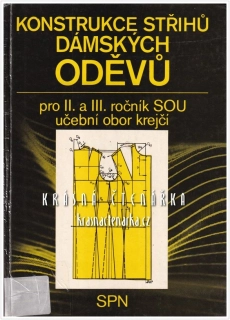 KONSTRUKCE STŘIHŮ DÁMSKÝCH ODĚVŮ pro II. a III. ročník SOU učební obor krejčí se zaměřeném pro dámské oděvy (Pluháčková Jana / Strakerlová Marie)