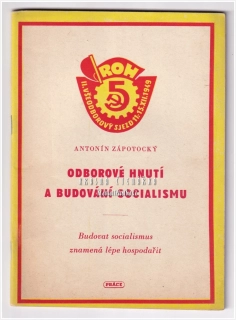 ODBOROVÉ HNUTÍ A BUDOVÁNÍ SOCIALISMU | Budovat socialismus znamená lépe hospodařit (Zápotocký Antonín)