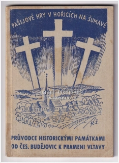 PAŠIJOVÉ HRY V HOŘICÍCH NA ŠUMAVĚ, Průvodce historickými památkami od Českých Budějovic k prameni Vltavy (Bohumír Janoušek)