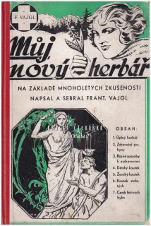 MŮJ NOVÝ HERBÁŘ, Na základě mnohaletých zkušeností napsal a sebral Frant. Vajgl (Vajgl František)