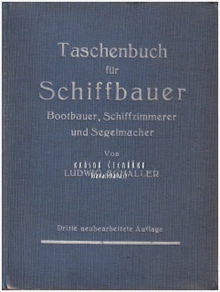 TASCHENBUCH FÜR SCHIFFBAUER, BOOTBAUER, SCHIFFZIMMERER UND SEGELMACHER (Ludwig Schaller) | Příručka pro lodní stavitele, stavitele člunů, lodní tesaře a plachtaře