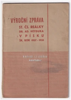 VÝROČNÍ ZPRÁVA STÁTNÍ ČESKOSLOVENSKÉ REÁLKY DR. AD. HEYDUKA V PÍSKU ZA ŠKOLNÍ ROK 1937–38
