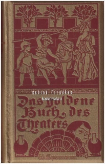 DAS GOLDENE BUCH DES THEATERS | Ilustrovaná příručka věnovaná dějinám divadla, dramatickému umění a divadelní kultuře z roku 1902