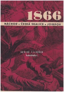 1866: NÁCHOD - ČESKÁ SKALICE - JOSEFOV | K 100. výročí prusko-rakouské války s přílohami a mapou | Regionální publikace